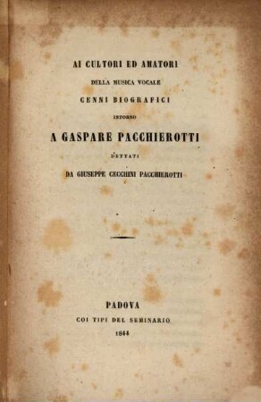 Ai cultori ed amatori della musica vocale cenni biografici intorno a Gaspare Pacchierotti dettati da Giuseppe Pacchierotti