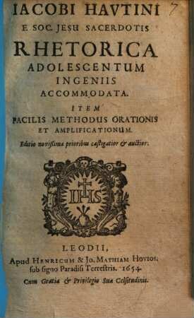 Iacobi Hautini Rhetorica adolescentum ingeniis accommodata : item facilis methodus orationis & amplificationum