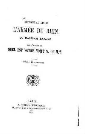 Réponse au livre L'Armée du Rhin du Maréchal Bazaine : Par l'auteur de: Quel est votre nom? N. ou M.?