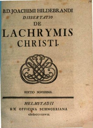 B.D. Joachimi Hildebrandi Dissertatio De Lachrymis Christi