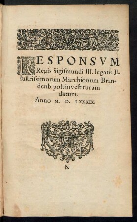 Responsum Regis Sigismundi III. legatis Illustrissimorum Marchionum Brandenb. post investituram datum. Anno M. D. LXXXIX.