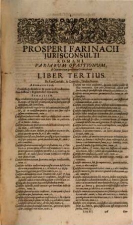 Prosperi Farinacii Iurisconsulti Romani Praxis, Et Theoricae Criminalis Amplissimae Pars Tertia : Per Regulas, Ampliationes & limitationes miro ordine tractata. Omnibus nedum in foro versantibus, sed etiam legentibus, & consulentibus, admodum utilis, & necessaria ; Cum Summariis, Elencho capitum, & Indicibus necessariis