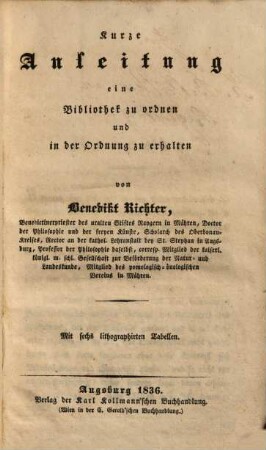 Kurze Anleitung, eine Bibliothek zu ordnen und in der Ordnung zu erhalten : mit 6 lithographirten Tabellen