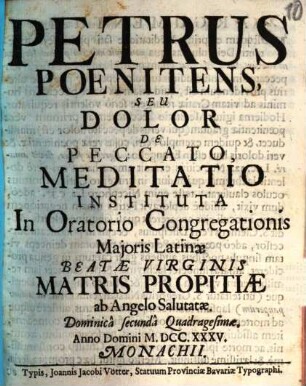 Petrus Poenitens, Seu Dolor De Peccato : Meditatio Instituta In Oratorio Congregationis Majoris Latinæ Beatæ Virginis Matris Propitiæ ab Angelo Salutatæ. Dominicâ Secundâ Quadragesimæ. Anno Domini MDCCXXXV.