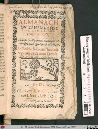 Almanach Ov Ephemeride Povr L'An Mil Six cens dix huict : Ensemble les iours heureux & perilleux de toute l'année