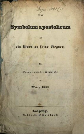 Das Symbolum apostolicum- und ein Wort an seine Gegner : Eine Stimme aus d. Gemeinde im März 1844