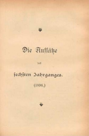 Die Aufsätze des sechsten Jahrganges (1896)