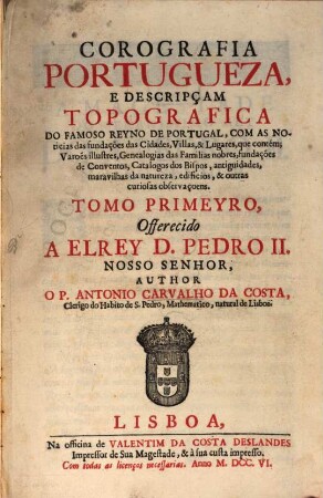 Corografia Portugueza, E Descripçam Topografica Do Famoso Reyno De Portugal, ..., 1