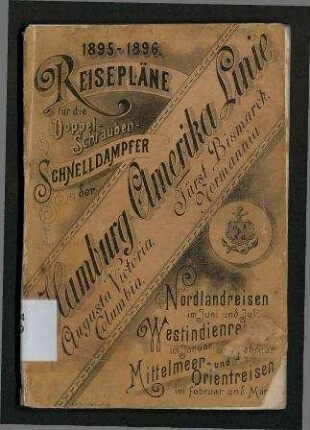 Reise-Pläne - 1895/1896;für die Doppelschrauben-Schnelldampfer "Augusta Victoria", "Columbia", "Fürst Bismarck", "Normannia"; I. Nordlandreisen. II. Westindienreise. III. Mittelmeer- und Orientreise."