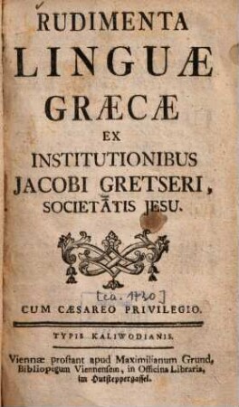 Rudimenta linguae Graecae : Ex institutionibus Jacobi Gretseri Societatis Jesu