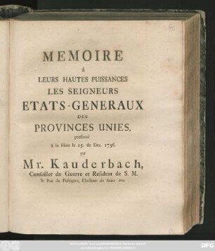 Memoire à Leurs Hautes Puissances Les Seigneurs Etats-Généraux Des Provinces Unies : presenté à la Haie le 15. de Dec. 1756.