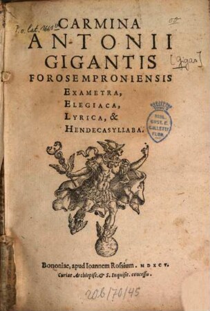 Carmina Antonii Gigantis Forosemproniensis : Exametra, elegiaca, lyrica, et hendecasyllaba