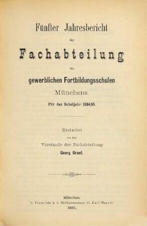 Jahresbericht der Fachabteilung der gewerblichen Fortbildungsschulen Münchens : für d. Schuljahr ... 5. 1884/85