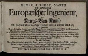 Georg. Conrad. Martii neu-auffgeführter Europæischer Ingenieur, oder Kriegs-Bau-Kunst, Wie solche mit allem was dazu erfordert wird, in Europa üblich ist : In sich haltend I. Eine vollständige Geometrie, ... II. Eine ausführliche Fortification ...