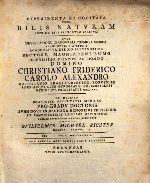 Experimenta et cogitata circa bilis natvram inprimis eivs principivm salinvm : qvae dissertatione inavgvrali chemico medica ... pvblico ervditorum examini svbmittit