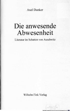 Die anwesende Abwesenheit : Literatur im Schatten von Auschwitz