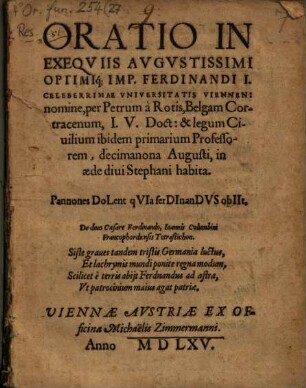 Oratio In Exeqviis Avgvstissimi Optimiq[ue] Imp. Ferdinandi I. : Celeberrimae Vniversitatis Viennen: nomine, per Petrum à Rotis ... habita