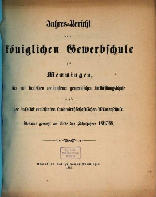 Jahresbericht der Königlichen Gewerbschule zu Memmingen und der mit derselben verbundenen Gewerblichen Fortbildungsschule. 1867/68