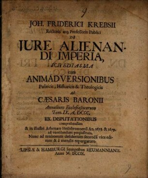 De iure alienandi imperia Schediasma, cum animadversionibus politicis, historicis et theologicis ad Caesaris Baronii Annalium ecclesiasticorum Tom. IX A. 800