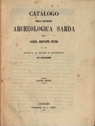 Catalogo della raccolta archeologica sarda del Canon. Giovanni Spano : da lui donata al Museo d'antichità di Cagliari. 1