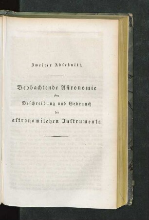 Zweiter Abschnitt. Beobachtende Astronomie oder Beschreibung und Gebrauch der astronomischen Instrumente
