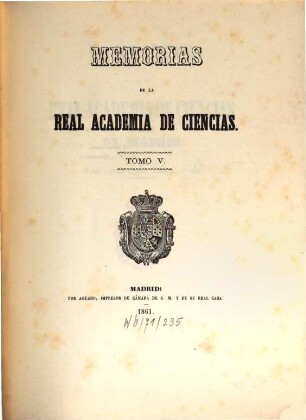 Memorias de la Real Academia de Ciencias Exactas, Físicas y Naturales de Madrid. 5. 1861 = Ser. 3, T. 3