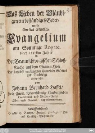 Das Leben der Gläubigen ein beständiges Gebet : wurde über das ordentliche Evangelium am Sonntage Rogate dieses 1735sten Jahres in der Braunschweigischen Schloß-Kirche ... zur Nachfolge angepriesen