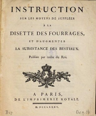 Instruction sur les moyens de suppléer à la disette des fourrages, et d'augmenter la subsistance des bestiaux : publiée par ordre du Roi