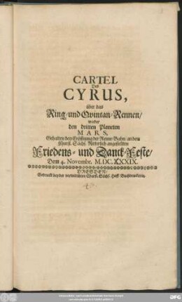 Cartel Des Cyrus, über das Ring- und Quintan-Rennen/ wieder ... Mars, Gehalten ... an dem Churfl. Sächs. ... Friedens- und Danck-Feste/ Dem 4. Novembr. MDCXXXIX