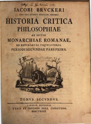Jacobi Bruckeri Regiae Scient. Societatis, Quae Berolini Floret, Membri Historia Critica Philosophiae, 2. Ab Initiis Monarchiae Romanae, Ad Repurgatas Usque Literas : Periodi Secundae Pars Prima