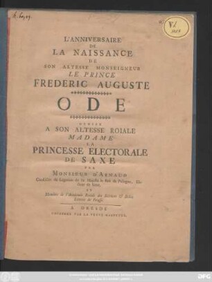 L' Anniversaire De La Naissance De Son Altesse Monseigneur Le Prince Frederic Auguste : Ode Dediee A Son Altesse Roiale Madame La Princesse Electorale De Saxe