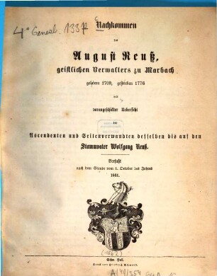 Nachkommen des August Reuss, geistlichen Verwalters zu Marbach, geb. 1709, gest. 1776 : Mit vorausgeschickter Übers. d. Ascendenten u. Seitenverwandten desselben bis auf d. Stammvater Wolfgang Reuss. Verf. nach d. Stande vom 1. Oct. d. J. 1861. [Familie Reuss]