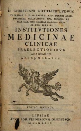 D. Christiani Gottlieb Lvdwig Institvtiones Medicinae Clinicae : Praelectionibvs Academicis Accomodatae