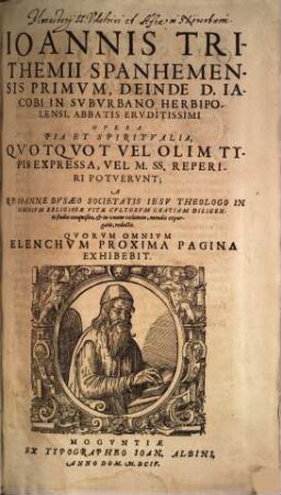Ioannis Trithemii Spanhemensis ... Opera Pia Et Spiritvalia : Qvotqvot Vel Olim Typis Expressa, Vel M. SS. Reperiri Potvervnt
