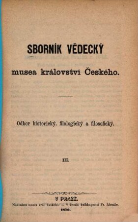 Sborník vědecký Musea Království Českého : odbor historický, filologický a filosofický, 3. 1870