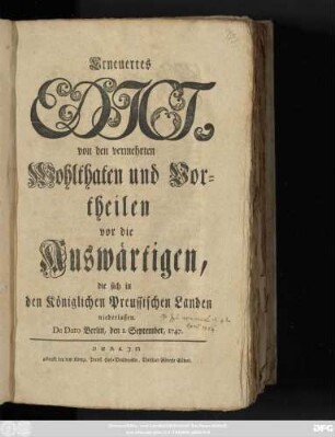 Erneuertes Edict, von den vermehrten Wohlthaten und Vortheilen vor die Auswärtigen, die sich in den Königlichen Preussischen Landen niederlassen : De Dato Berlin, den 1. September, 1747.