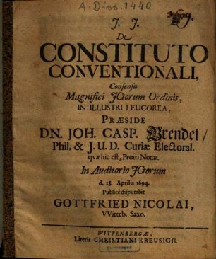 De Constituto Conventionali ... Praeside Dn. Joh. Casp. Brendel ... disputabit Gottfried Nicolai, VVitteb. Saxo.