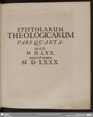 Epistolarum Theologicarum Pars Quarta: Ab A.D. M D LXX. usque ad annum M D LXXX.