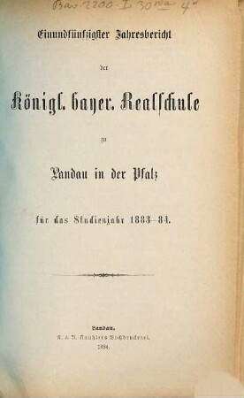 Jahresbericht der Kgl.-Bayer. Realschule zu Landau in der Pfalz : für das Studienjahr ... 1883/84 = 51