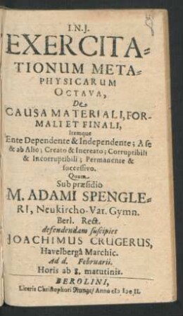 Exercitationum Metaphysicarum Octava, De Causa Materiali, Formali Et Finali, Itemque Ente Dependente & Independente; A se & ab Alio; Creato & Increato; Corruptibili & Incorruptibili; Permanente & successivo