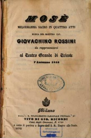 Mosè : Melodramma sacro in 4 atti. Musica: Giovachino Rossini. [Textverf.: Andrea Leone Tottola]. Da rappresentarsi al Teatro Grande di Trieste l'autunno 1853