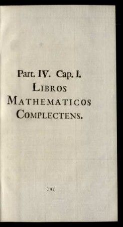 Part. IV. Cap. I. Libros Mathematicos Complectens.