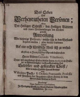 Das Leben Der Verheyratheten Personen; Oder Der Heiligen Schrifft, den Heiligen Vättern und denen Versammlungen der Kirchen gemässe Anweisung Wie diejenige Personen, welche sich in den Ehestand begeben wollen, oder bereits darinnen leben, Auf eine recht Christliche Weise sich zu verhalten haben