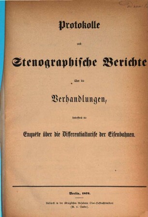 Protokolle und Stenographische Berichte über die Verhandlungen, betreffend die Enquête über die Differentialtarife der Eisenbahnen