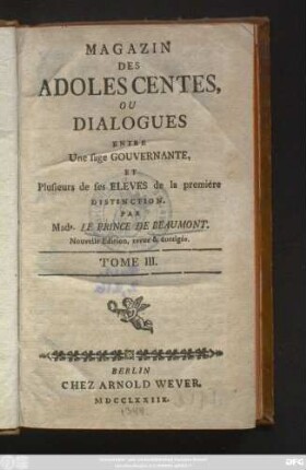 Tome 3: Magazin Des Adolescentes, Ou Dialogues Entre Une sage Gouvernante, Et Plusieurs de ses Eleves de la premiére Distinction
