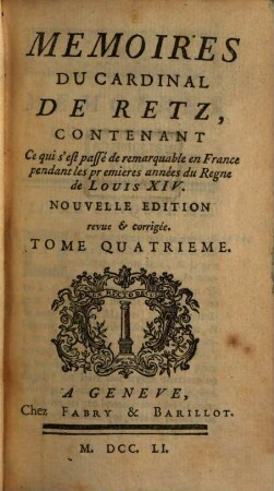 Memoires Du Cardinal De Retz : Contenant Ce qui s'est passé de remarquable en France pendant les premieres années du Régne de Louis XIV., Tome Quatrieme