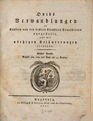 Ovids Verwandlungen : in Kupfern von den beßten Künstlern Deutschlands vorgestellt und mit nöthigen Erläuterungen versehen, 1. Enthält 1tes, 2tes, 3tes Buch mit 44 Kupfern