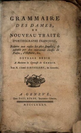 Grammaire des Dames : ou nouveau traité d'orthographe françoise ...