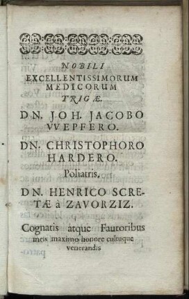 Nobili [...] Dn. Joh. Jacobo Vvepfero. Dn. Christophoro Hardero. [...] Dn. Henrico Scretæ a Zavorziz.