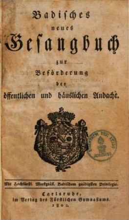 Badisches neues Gesangbuch zur Beförderung der öffentlichen und häuslichen Andacht